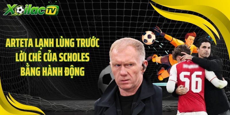 Arteta lạnh lùng trước lời chê của Scholes bằng hành động