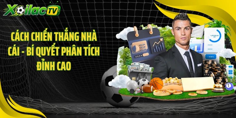 Cách Chiến Thắng Nhà Cái - Bí Quyết Phân Tích Đỉnh Cao