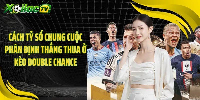 Cách tỷ số chung cuộc phân định thắng thua ở kèo Double Chance
