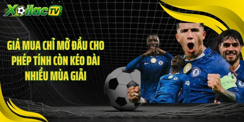 Giá mua chỉ mở đầu cho phép tính còn kéo dài nhiều mùa giải