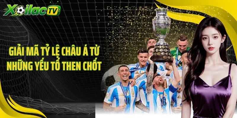Giải mã tỷ lệ châu Á từ những yếu tố then chốt