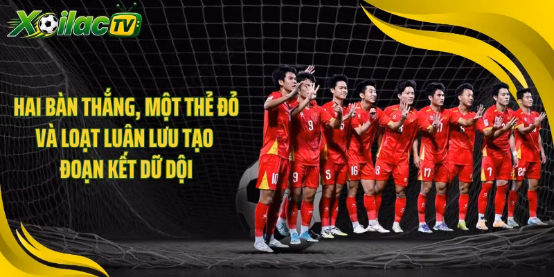 Hai bàn thắng, một thẻ đỏ và loạt luân lưu tạo đoạn kết dữ dội