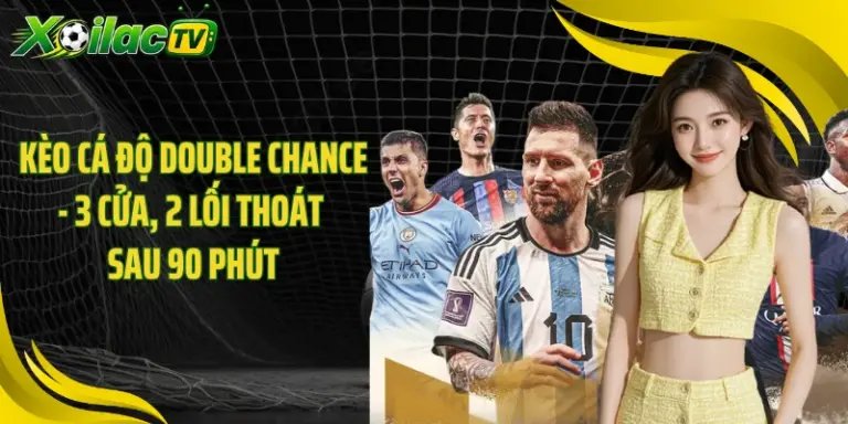 Kèo Cá Độ Double Chance - 3 Cửa, 2 Lối Thoát Sau 90 Phút