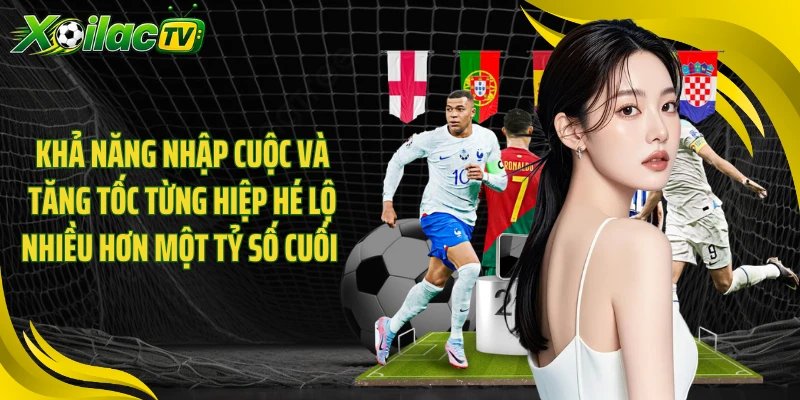 Khả năng nhập cuộc và tăng tốc từng hiệp hé lộ nhiều hơn một tỷ số cuối