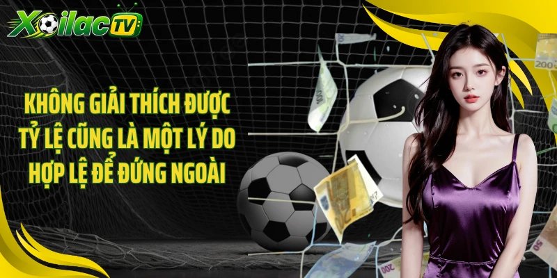 Không giải thích được tỷ lệ cũng là một lý do hợp lệ để đứng ngoài
