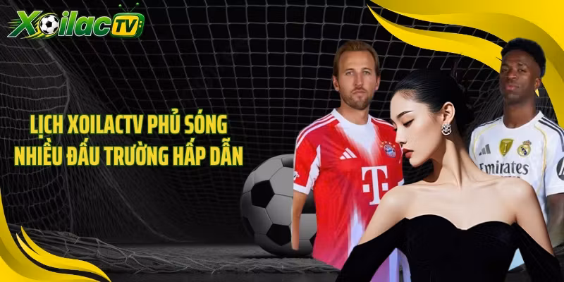 Lịch XOILACTV phủ sóng nhiều đấu trường hấp dẫn
