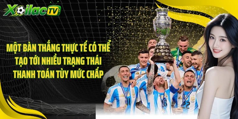 Một bàn thắng thực tế có thể tạo tới nhiều trạng thái thanh toán tùy mức chấp