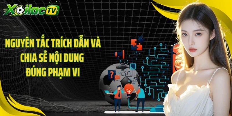 Nguyên tắc trích dẫn và chia sẻ nội dung đúng phạm vi