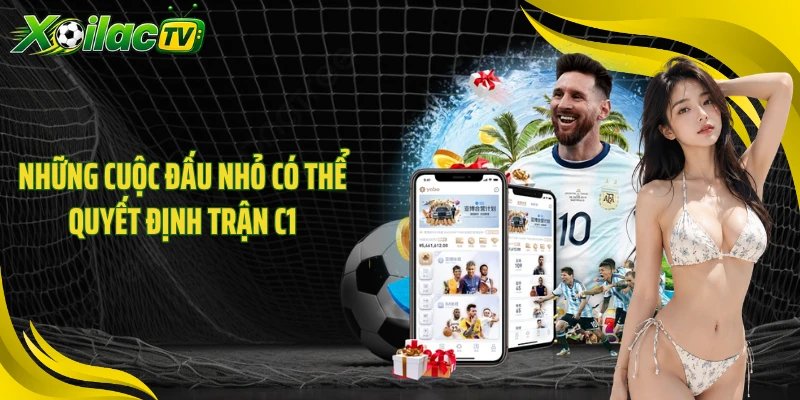 Những cuộc đấu nhỏ có thể quyết định trận C1