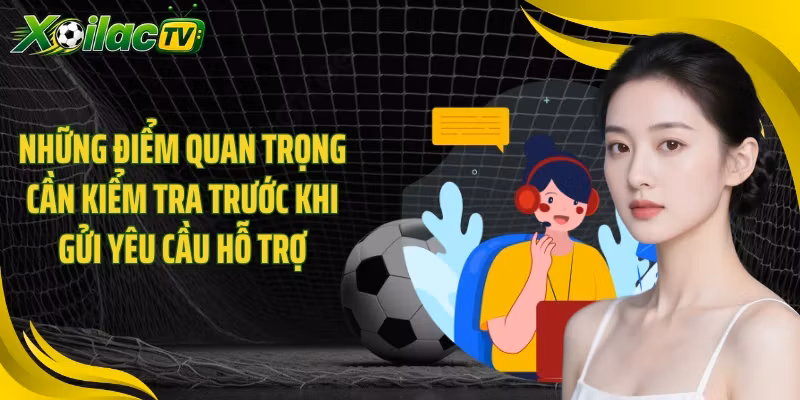 Những điểm quan trọng cần kiểm tra trước khi gửi yêu cầu hỗ trợ