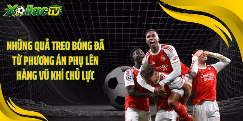 Những quả treo bóng đã từ phương án phụ lên hàng vũ khí chủ lực
