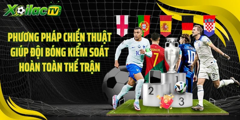 Phương pháp chiến thuật giúp đội bóng kiểm soát hoàn toàn thế trận