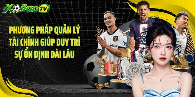 Phương pháp quản lý tài chính giúp duy trì sự ổn định dài lâu
