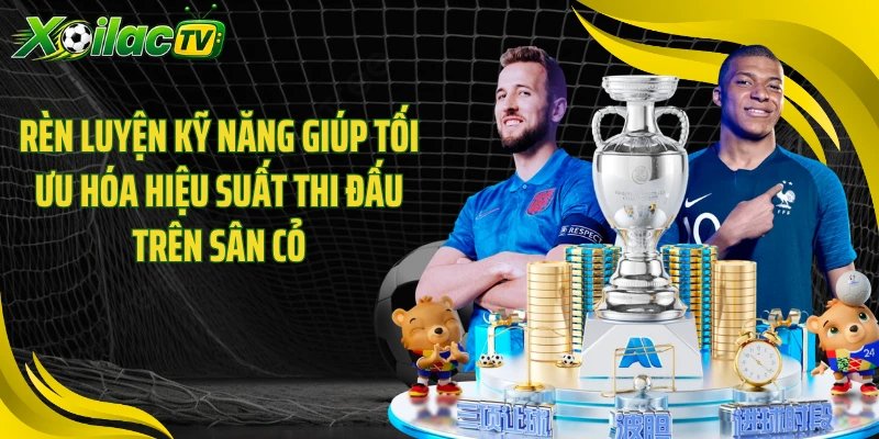 Rèn luyện kỹ năng giúp tối ưu hóa hiệu suất thi đấu trên sân cỏ