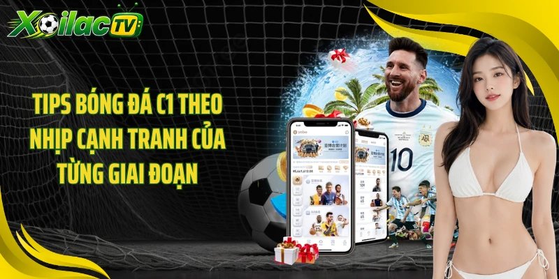Tips bóng đá C1 theo nhịp cạnh tranh của từng giai đoạn