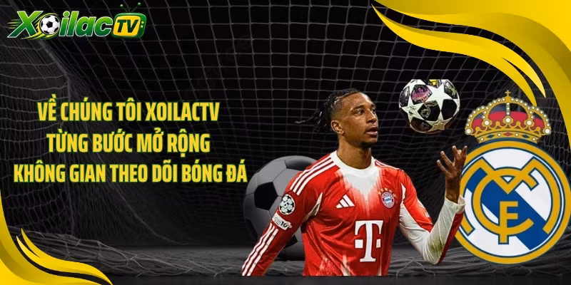Về chúng tôi XOILACTV từng bước mở rộng không gian theo dõi bóng đá