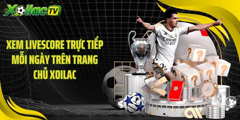 Xem livescore trực tiếp mỗi ngày trên trang chủ Xoilac