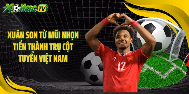 Xuân Son từ mũi nhọn tiến thành trụ cột tuyển Việt Nam
